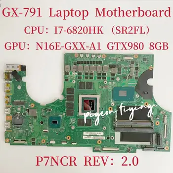 P7NCR REV:2.0 Anakart İçin Acer Predator GX-791 Laptop Anakart CPU: I7-6820HK SR2FL GPU: N16E0GXX-A1 GTX980 8GB %100 % Test TAMAM